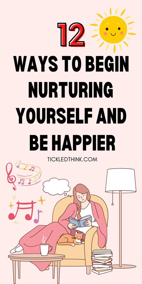 12 Ways To Begin Nurturing Yourself And Be Happier - Tickled Think Coaching, Self Help Skills, Organisation, Inspiration, Self Improvement Tips, How To Better Yourself, Self Help, Ways To Be Happier, Self Improvement