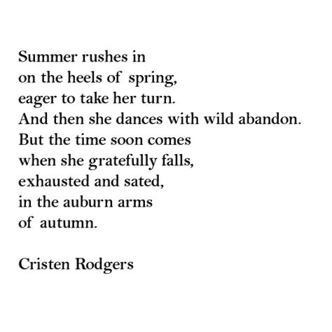 #changing #seasons #summer #spring #autumn #Cristen Rodgers #amwriting #poetry #gaia #mother earth #transitions #changes Art, Change Quotes, Poetry Quotes, Summer Quotes, Poems, Poems About Summer, Favorite Quotes, Summer Poems, Seasons Change Quotes