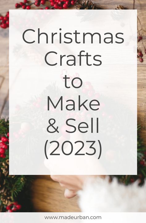 Christmas Crafts to Make & Sell (2023) - Made Urban Winter, Diy, Urban, Christmas Crafts To Sell Make Money, Christmas Crafts To Make And Sell, Diy Christmas Crafts To Sell, Christmas Crafts To Sell, Christmas Crafts To Make, Xmas Crafts To Sell