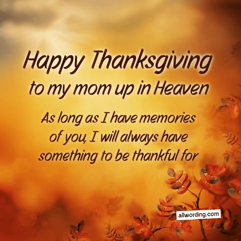 Happy Thanksgiving to my mom up in Heaven. As long as I have memories of you, I will always have something to be thankful for. Thanksgiving, Tattoos, Thanksgiving Mom, Thanksgiving Blessings, Thanksgiving Poems, Thanksgiving Wishes, Happy Thanksgiving Quotes, Thanksgiving Quotes Inspirational, Thanksgiving Greetings