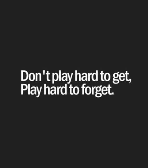 Don't play hard to get, play hard to forget #quotes Motivation, Humour, Love Quotes, True Words, Play Hard To Get, Quotable Quotes, Quotes To Live By, Words Quotes, Words Of Wisdom