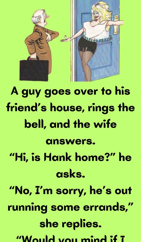 A guy goes over to his friend’s house, rings the bell, and the wife answers. “Hi, is Hank home?” he asks Jokes, Humour, Guys, Humor, Hilarious, Daily Jokes, Man Standing, Bad Puns, Joke Of The Day