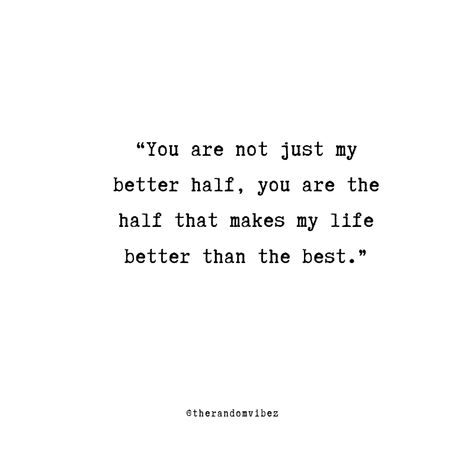 40 My Better Half Quotes to Express Your Love Ideas, Anniversary Quotes, Diy, Quotes To My Boyfriend, My Better Half Quotes, Quotes About Love For Him, Quote For Boyfriend, Love Quotes For Him, Be Yourself Quotes
