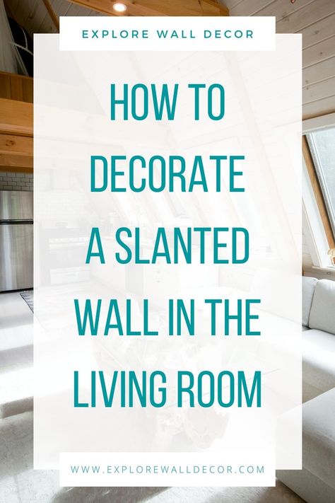 How to Decorate a Slanted Wall in the Living Room - Explore Wall Decor Design, Ideas, Slanted Walls Decor, Angled Wall Decor Sloped Ceiling, How To Decorate Slanted Walls, Slanted Wall Decor, Decorate Vaulted Wall Living Rooms, Decorating Slanted Walls, Sloped Wall Decor