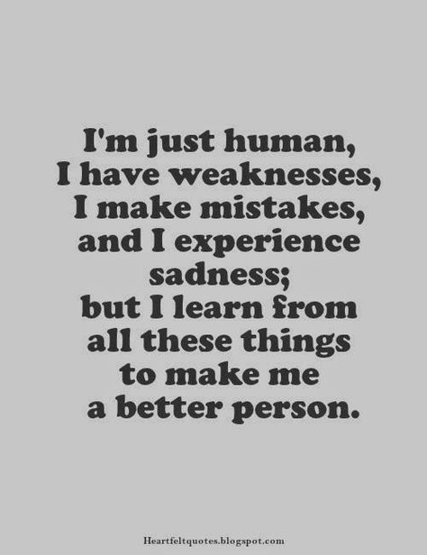 I'm just human, I have weaknesses.. Meaningful Quotes, Friends, I Make Mistakes Quotes, Quotes To Live By, Mistake Quotes, Love Quotes For Him, Mental Quotes, Jealous Women, Short Love Quotes For Him