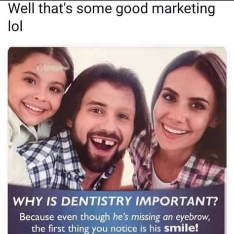 dentist ad with missing eyebrow - Well that's some good marketing lol Why Is Dentistry Important? Because even though he's missing an eyebrow, the first thing you notice is his smile! Memes Humour, Funny Jokes, Humour, Dentistry, Funny Laugh, Stupid Funny, Humor, Stupid Funny Memes, Really Funny