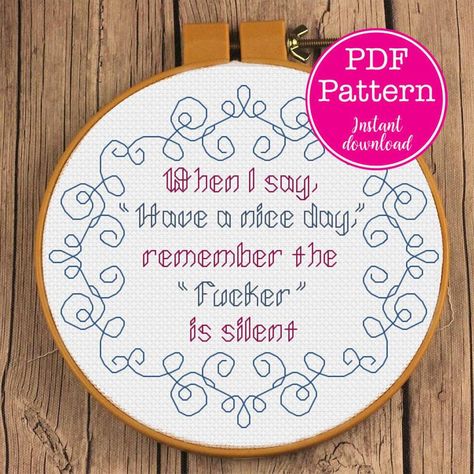 When I say have a nice day remember the Fucker is silent | Etsy Patchwork, Cross Stitch Patterns, Embroidery Patterns, Counted Cross Stitch, Cross Stitch Designs, Stitch Patterns, Cross Stitch Embroidery, Cross Stitch Quotes, Cross Stitching