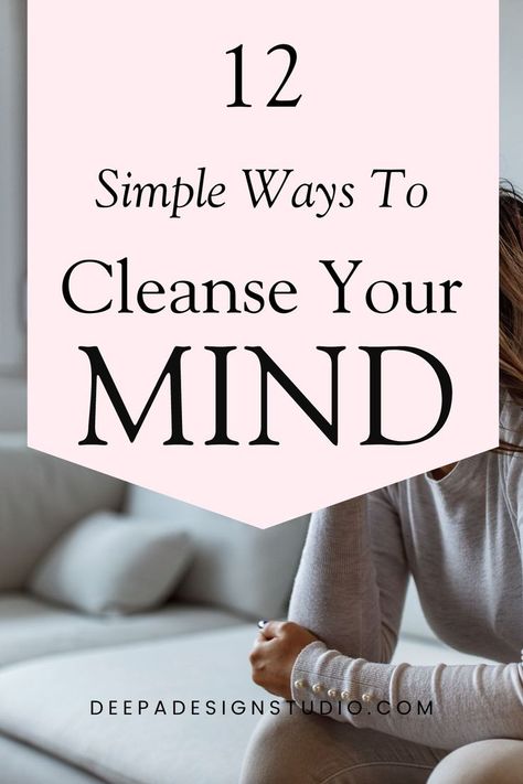 12 simple ways to cleanse your mind Things To Clear Your Mind, How To Control Mind Tips, Getting Your Mind Right, Mental Emotional Exhaustion, Ways To Rest Your Mind, How To Think For Yourself, How To Stop Internalizing, How To Stop Sinning, Tips To Improve Mental Health