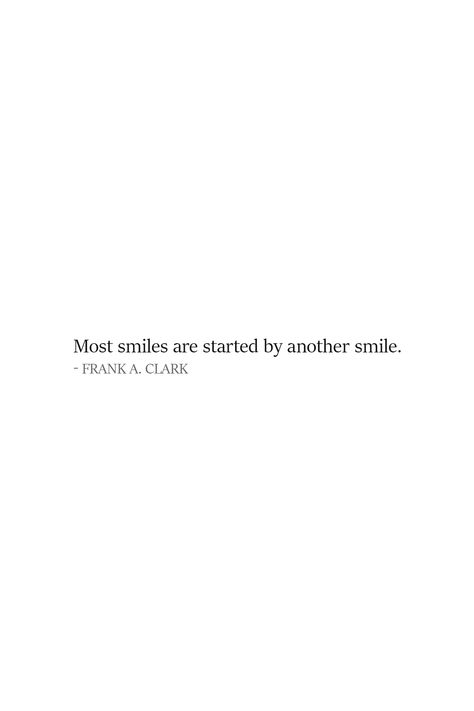 Smile Quote | Most smiles are started by another smile. - Frank A. Clark | Black & White aesthetic quote about smiling - tall design suitable for iphone wallpapers and instagram stories.   | #Smile #SmileQuotes #Quotes Motivation, Instagram, Just Smile Quotes, Your Smile Quotes, Always Smile Quotes, My Smile Quotes, Smile Quotes Beautiful, Make Someone Smile Quotes, Make Me Smile Quotes