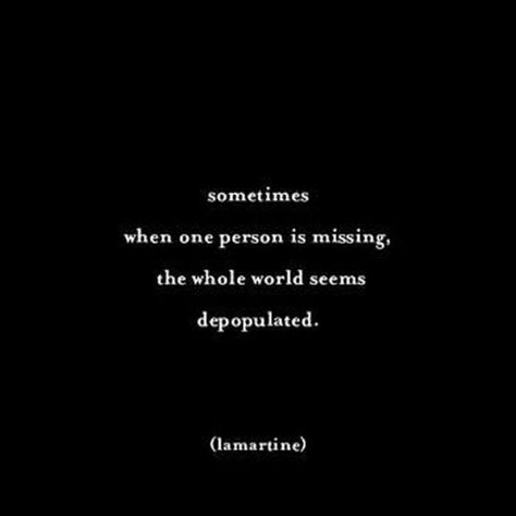 45 I Miss You Quotes - "Sometimes, when one person is missing, the whole world seems depopulated." - Lamartine Missing Someone Quotes, Missing Her Quotes, When I Miss You, Missing My Favorite Person, Missing You Quotes, I Miss You Quotes, Quotes For Him, Be Yourself Quotes, True Love Quotes