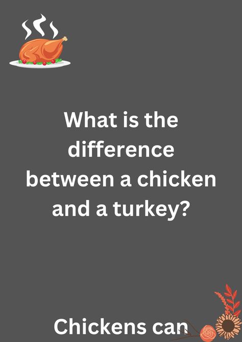 Thanksgiving joke about difference between chicken and turkey, on a grey background. The image has text and emoticons. Jokes, Thanksgiving, Chicken, Turkey, Funny Jokes, Chicken Jokes, Turkey Jokes, Turkey Chicken, English Jokes