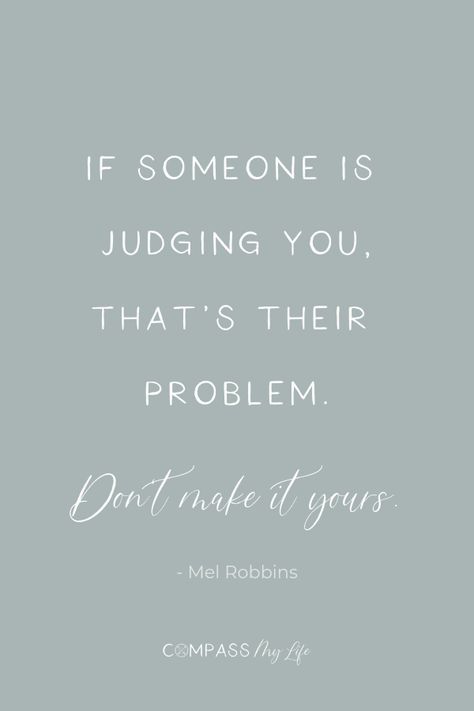 If someone is judging you, that's their problem. Don't make it yours. - Mel Robbins... Love this quote as a confidence booster!... #compassmylife #confidence People, Motivation, Being Judged Quotes, Think Positive Quotes, Quotes To Live By, Quotes About Confidence, Quotes On Confidence, Positive Quotes, Best Inspirational Quotes
