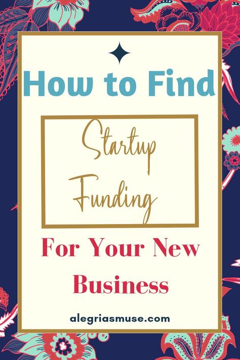 How to Find Startup Funding For Your New Business - Alegria's Muse Business Tips, Motivation, Business Loans, Starting A Business, Start Up Business, Business Funding, Business Grants, Business Finance, Startup Funding