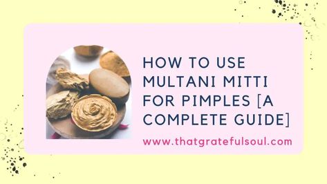 Face, The Face, Multani Mitti Face Pack, Multani Mitti, Soul, Clear, Post, The Benefits, Pimples