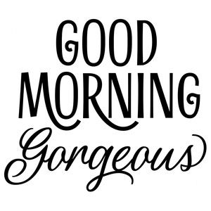 Silhouette Design Store: good morning gorgeous Closer, Daughters, Diy, Morning Greetings Quotes, Thank You Quotes, Good Morning Quotes, Good Morning Love, Good Morning Gorgeous, Good Morning Good Night