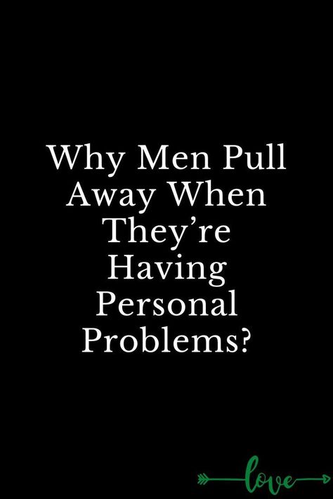 Why Men Pull Away When They’re Having Personal Problems? Dating Tips, Love, Why Men Pull Away, Dating Tips For Women, Relationship, Your Man, Family Life, Men, Read More