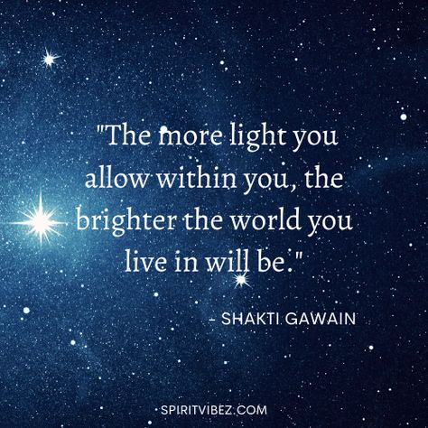 the more light you allow within your, the brighter the world you live in will be.