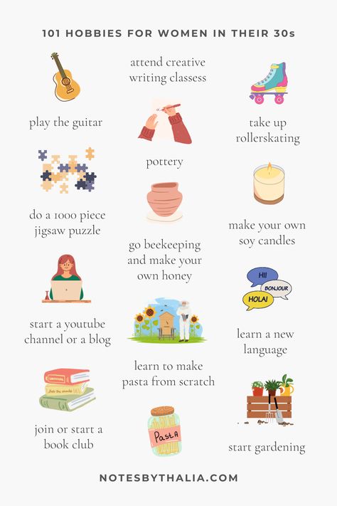 101 hobbies for women in their 30s infographic including play the guitar, attend creative writing classes, take up rollerskating, do a 1000 piece jigsaw puzzle, go beekeeping and make your own honey, make your own soy candles, learn a new language, start gardening, learn to make pasta from scratch, join or start a book club, start a youtube channel or a blog. Black text on off-white background with colourful graphics Diy, Personal Development, Hobbies For Women, Self Care Activities, Hobbies For Adults, Self Development, Hobbies And Interests, Hobbies To Take Up, Hobbies To Try