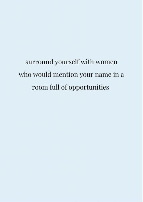 Surround yourself with women who would mention your name in a room full of opportunities #selflove #confidence #successful #ambition #happiness #motivationalquotes #motivation #quotes #positivity Friends, Instagram, Inspiration, Self Healing Quotes, Self Obsessed Quotes, Quotes To Live By, Believe In Yourself Quotes, Be Yourself Quotes, Confidence Quotes