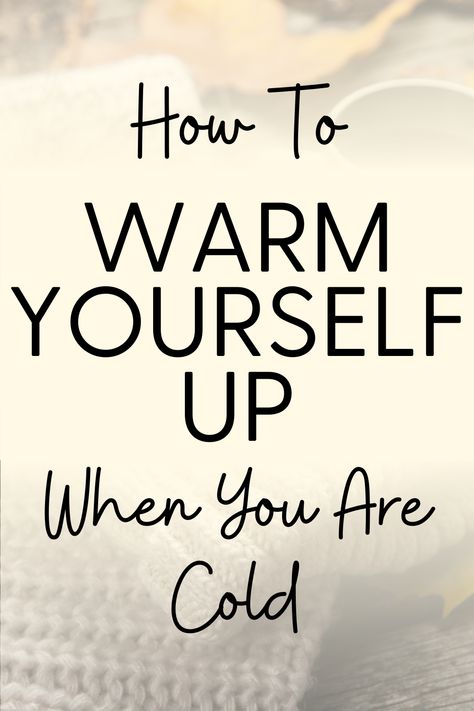 How To Get Warm, Keep Warm, How Do I Get, Cold Hands, Cold Feet, Get Healthy, Cold Weather, Cold Day, Warm Quotes