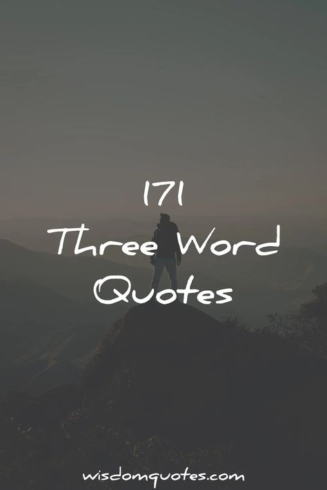 171 Three Word Quotes [Ultimate List] Wise Words, Wisdom Quotes, Wise Words Quotes, Three Word Quotes, 3 Word Quotes, Wisdom Quotes Life, Short Wise Quotes, Wise Quotes, Quotable Quotes