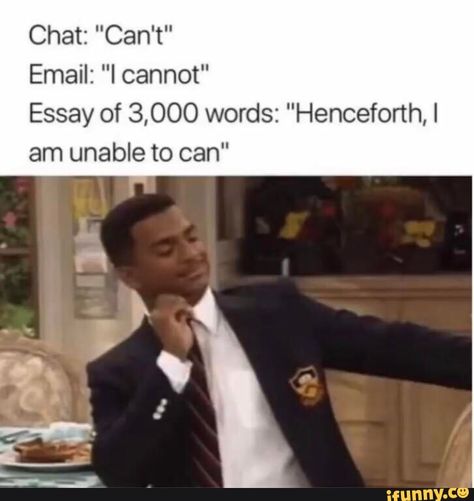 Chat: "Can't" Email: "I cannot" Essay of 3,000 words: "Henceforth, I am unable to can" – popular memes on the site iFunny.co #school #memes #spicy #dank #spicymemes #funny #ifunny #dankmemes #edgymemes #edgy #cant #cannot #essay #henceforth #am #unable #can #pic Funny Texts, Funny Memes, Motivation, Funny Jokes, Memes Humour, Humour, Stupid Funny Memes, Funny Relatable Memes, Really Funny Memes