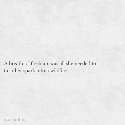 A breath of fresh air was all she needed to turn her spark into a wildfire. Happiness, Friends, Tattoos, Inspiration, Inspirational Quotes, Breath Of Fresh Air, Self Quotes, Heartfelt Quotes, Thoughts Quotes