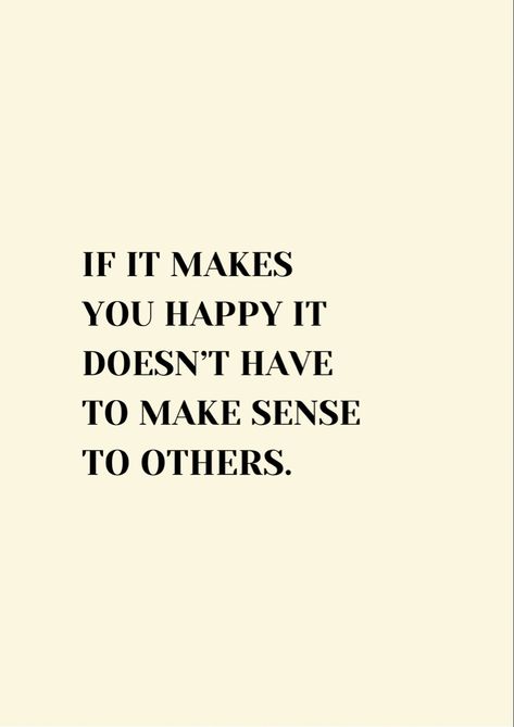 If it makes you happy it doesn’t have to make sense to others #selflove #confidence #successful #ambition #happiness #motivationalquotes #motivation #quotes #positivity Motivation, Happiness, Quotes About Being Yourself, Quotes To Live By, Make Others Happy Quotes, Be Yourself Quotes, Choose Happiness Quotes, Inspirational Quotes Confidence, Quotes About Positivity