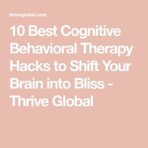 10 Best Cognitive Behavioral Therapy Hacks to Shift Your Brain into Bliss - Thrive Global Cognitive Behavioural Therapy, Cognitive Therapy Techniques, Cognitive Behavioral Therapy, Behavioral Therapy, Cognitive Behavior, Cognitive Behavioral Therapist, Cognitive Therapy, Mental And Emotional Health, Stress And Anxiety