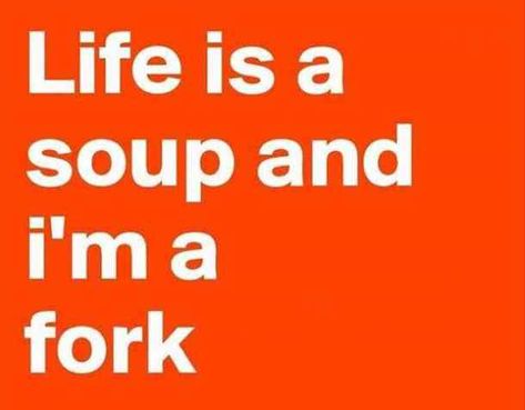 "Life is a soup and I'm a fork." #happyquotes #positivequotes #happy #happiness #quotes Follow us on Pinterest: www.pinterest.com/yourtango Humour, Funny Quotes, Funny Quotes Sarcasm, Funny Quotes About Life, Fun Quotes Funny, Sarcastic Quotes, Funny Thought Of The Day, Funny Words, Silly Quotes