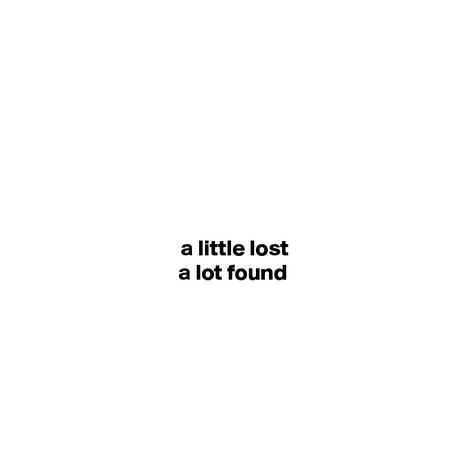 a little lost a lot found - Post by pipp on Boldomatic Motivation, Lost Quotes, Little Quotes, Tiny Quotes, Cute Short Sayings, Aesthetic Words, Lost Soul Quotes, Quote Aesthetic, One Word Quotes