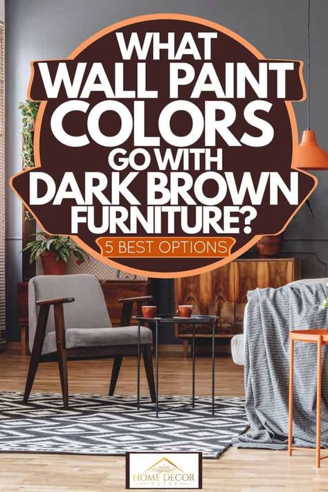 What Wall Paint Colors Go With Dark Brown Furniture? [5 Best Options] - Home Decor Bliss Design, Paint Colours, Dark Brown, Color, Brown, Best, Redo, Dark Brown Furniture, Wall