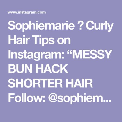 Sophiemarie ➰ Curly Hair Tips on Instagram: “MESSY BUN HACK SHORTER HAIR Follow: @sophiemariecurly This was a go-to bun hack for me after chopping my hair when I was growing my…” Curls, Ideas, Hair Tips, Short Hair Styles, Hair Styles, Instagram, Hair Hacks, Shorter Hair, Curly Hair Styles