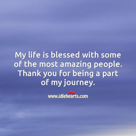 My life is blessed with some of the most amazing people. Thank you for being a part of it. Life Quotes, Ideas, Motivation, Inspiration, Inspirational Quotes, Thankful For You Quotes, Thankful For You, Grateful For You, Mom Life Quotes