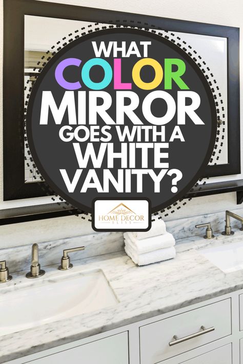 What Color Mirror Goes With A White Vanity? - Home Decor Bliss Dressing Table, Design, Bath, Ideas, Hardware, White Vanity Mirror, White Bathroom Mirror, Black Bathroom Mirrors, White Vanity