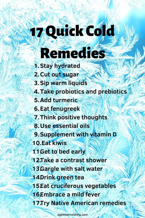 17 quick cold remedies to get rid of your cold  For a sore throat, runny nose, and cough  1. Stay hydrated 2. Cut out sugar 3. Sip warm liquids 4. Take probiotics and prebiotics 5. Add turmeric 6. Eat fenugreek 7. Think positive thoughts 8. Use essential oils 9. Supplement with vitamin D 10. Eat kiwis 11. Get to bed early 12. Take a contrast shower 13. Gargle with saltwater 14. Drink green tea 15. Eat cruciferous vegetables 16. Embrace a mild fever 17. Try Native American remedies #coldremedies Glow, Health Tips, Cold Remedies, Quick Cold Remedies, Get Rid Of Cold, Cold Sore, Sick Remedies, Natural Cold Remedies, Cold Symptoms
