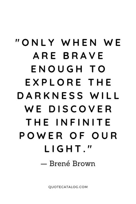 Only when we are brave enough to explore the darkness will we discover the infinite power of our light. — Brené Brown | Deep quotes about being brave enough to take risks and live life to the fullest. Inspirational quotes about being brave in our darkest, difficult times so we can find the goodness and light in life. Quotes about strength in hard times. Uplifting Quotes for hard times and getting through hard times quotes #brave #quotes #brenebrown #powerful Happiness, Uplifting Quotes, Motivation, Wisdom Quotes, Quotes About Strength In Hard Times, Uplifting Quotes About Life, Uplifting Quotes Positive, Quotes About Strength, Powerful Quotes