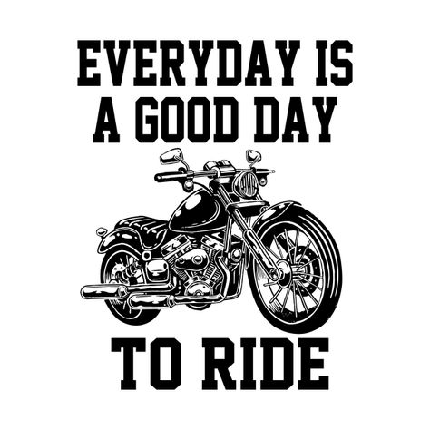 Check out this awesome 'Motorcycles++Everyday+is+good+day+to+RIDE+gift+for+riders+Moto...' design on @TeePublic! Funny Quotes, Harley Davidson, Motorcycles, Design, Biker Quotes, Biker, Awesome, Moto, Tshirt Designs
