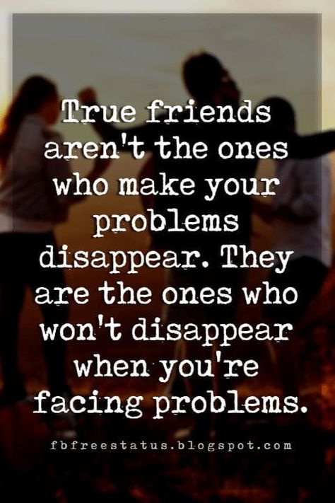 sweet friendship quotes, True friends aren't the ones who make your problems disappear. They are the ones who won't disappear when you're facing problems. Friendship Quotes, Friend Quotes, Broken Friendship Quotes, Friendship Quotes Funny, True Friends Quotes Funny, True Friendship Quotes, Best Friendship Quotes, True Friends Quotes, Real Friendship Quotes