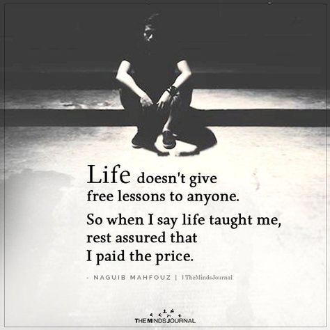 Life doesn't give free lessons to anyone. So when I say life taught me, rest assured that I paid the price.- Naguib Mahfouz #livebrazenlybeautiful Meaningful Quotes, Inspirational Quotes, Wisdom Quotes, Life Lesson Quotes, Oscar Wilde, Wise Words Quotes, Inspirational Words, Wise Quotes, Lessons Learned In Life