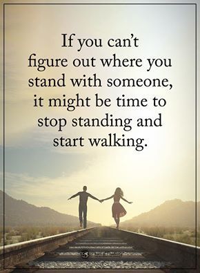 If you can’t figure out where you are with someone it might be time to stop standing and start walking. www.relationshipsreality.com Motivation, Love Quotes, Quotes About Moving On In Life, Quotes About Moving On, Letting Go Quotes, Loving Someone Quotes, Quotes About Strength, Deep Quotes About Love, Go For It Quotes