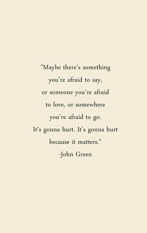 the best things in life require you to take risks and go outside your comfort zone. Lean into the vulnerability. Dare greatly. Lyric Quotes, John Green Quotes, Green Quotes, Jolis Mots, John Green, Quotable Quotes, Pretty Words, Beautiful Quotes, Motto