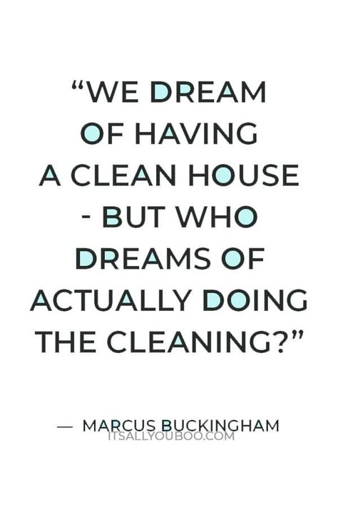 "We dream of having a clean house - but who dreams of actually doing the cleaning?" — Marcus Buckingham. Click here for 68 inspirational spring cleaning quotes that inspire and motivate you to start cleaning. Get a good laugh with these funny and hilarious cleaning quotes. You’ve got to reset and declutter all aspects of your life including your mind, thoughts, and spiritual life. Plus, get your FREE Printable Spring Clean Your Mind Checklist. Motivation, Cleanliness Quotes, Clean House Quotes, House Jokes, Spring Cleaning Quotes, Cleaning Quotes Funny, Kitchen Quotes Funny, Organization Quotes, Cleaning Quotes