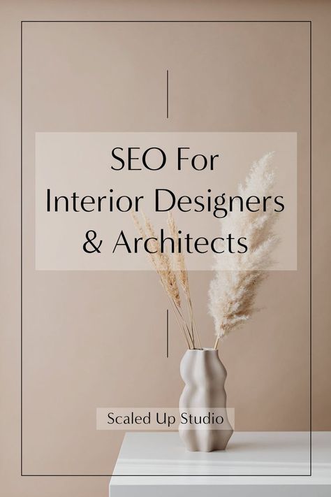 beige background with white table and vase with dried grass and title "SEO for architects & interior designers" by scaled up studio. Interior, Web Design, Design, Interior Design Business Plan, Business Website Design, Interior Design Career, Freelance Web Design, Website Design, Business Design