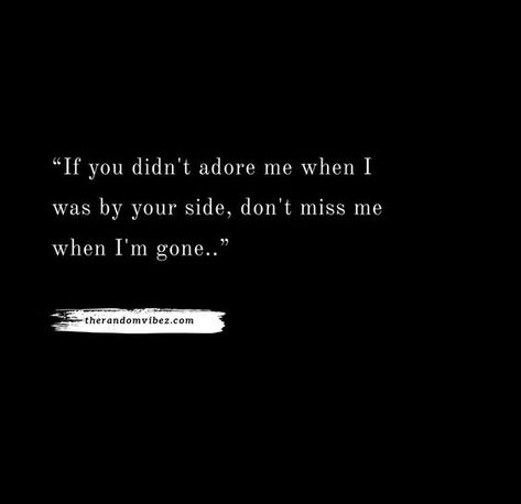 20 Miss Me When I'm Gone Quotes and Sayings | The Random Vibez Love Quotes, When I'm Gone Quotes, Im Gone Quotes, You Lied, Talk To Me, Dont Miss Me, Go For It Quotes, Be Yourself Quotes, Not My Problem