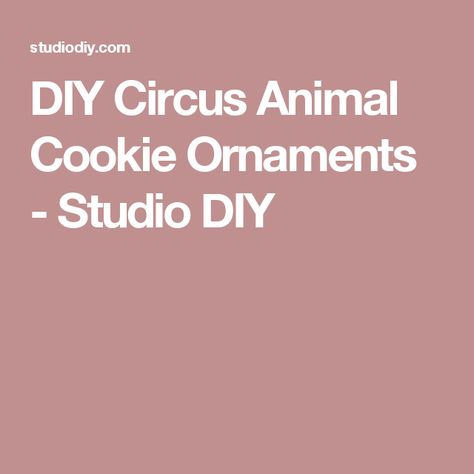 DIY Circus Animal Cookie Ornaments - Studio DIY Winter, Studio, Pillows, Animals, Diy, Wonderland, Crafts, Frosted Animal Crackers, Animal Crackers