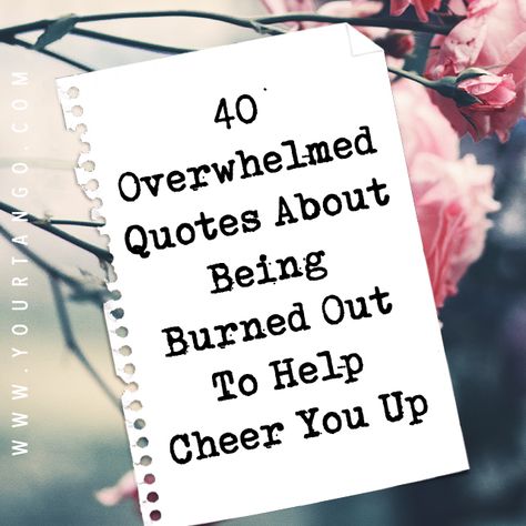 40 Overwhelmed Quotes About Being Burned Out To Help Cheer You Up | YourTango Cheerleading, Feeling Overwhelmed Quotes, Overwhelmed Quotes, Burn Out Quotes Life, Overworked Quotes, Feeling Overwhelmed, Feeling Burnt Out, Relationship Topics, Burned Out Quotes Work