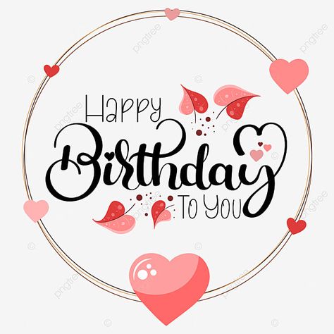 Happy Birthday Hand Lettering, Happy Birthday Font, Happy Birthday Hearts, Happy Birthday Typography, Happy Birthday Illustration, Love Celebration, Happy Birthday Png, Happy Birthday Design, Happy Birthday Text