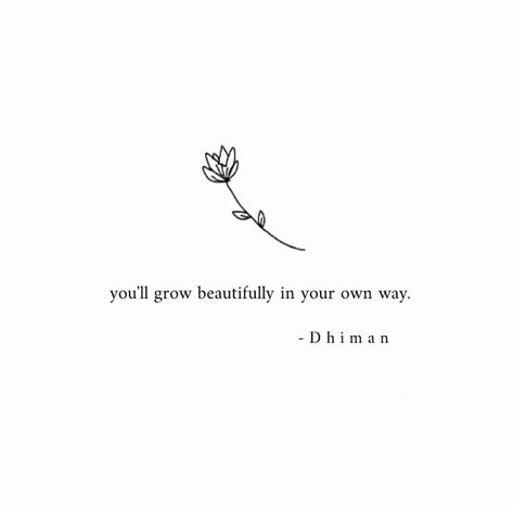 Motivation, Tattoos, Short Quotes, Quotes On Flowers Thoughts, Quotes About Flowers, Mental Health Tattoos, Quotes About Growing, Self Love Quotes, Beautiful Quotes