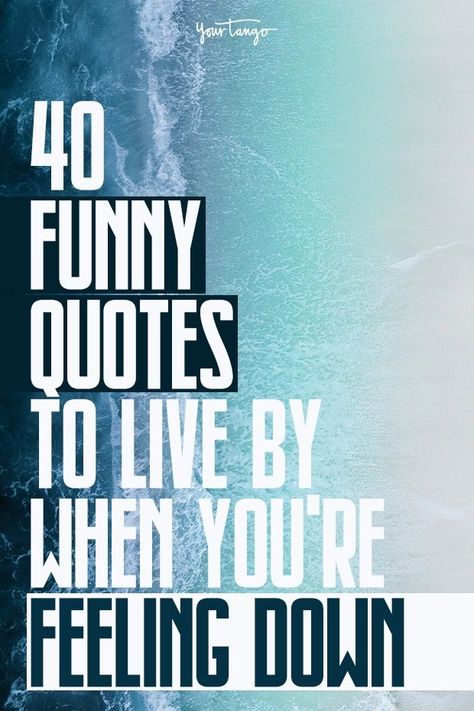 39 Funny Quotes About Life To Inspire You When You're Feeling Down | YourTango Inspiration, Love, Karma, Humour, Funny Encouragement Quotes, Funny Inspirational Quotes, Funny Positive Quotes, Funny Quotes About Life, Quotes To Live By